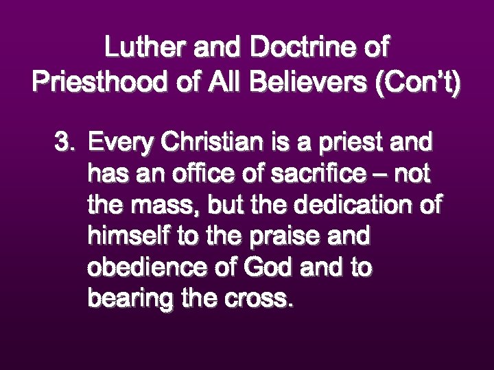 Luther and Doctrine of Priesthood of All Believers (Con’t) 3. Every Christian is a
