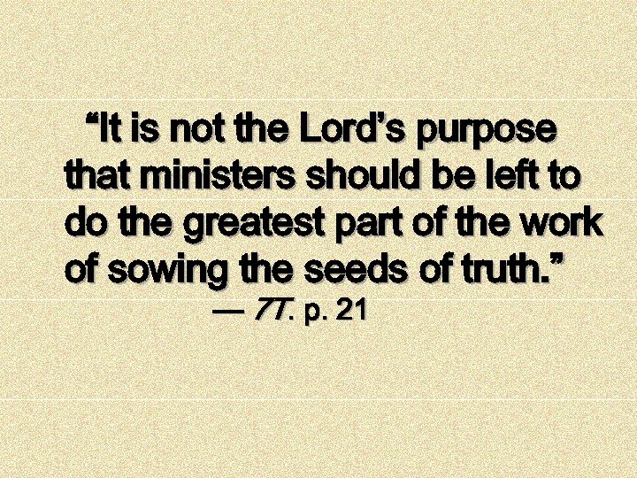 “It is not the Lord’s purpose that ministers should be left to do the