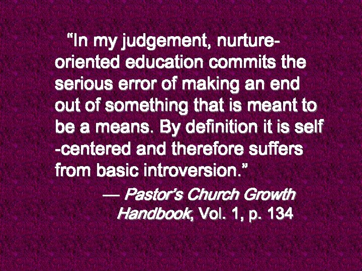 “In my judgement, nurtureoriented education commits the serious error of making an end out