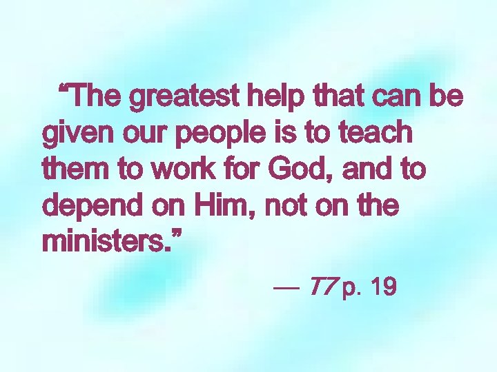 “The greatest help that can be given our people is to teach them to