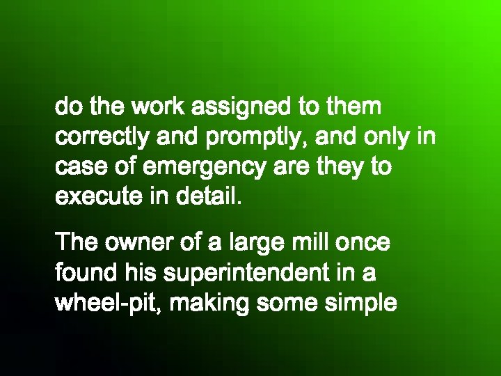 do the work assigned to them correctly and promptly, and only in case of