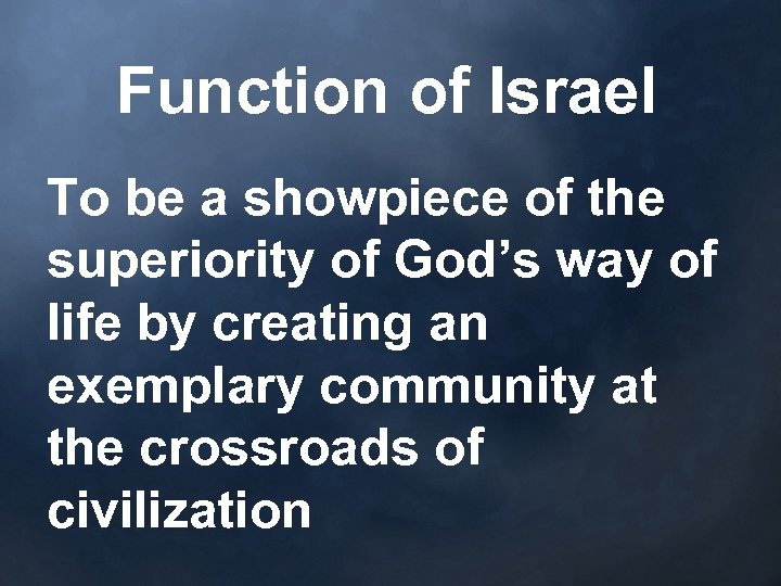 Function of Israel To be a showpiece of the superiority of God’s way of