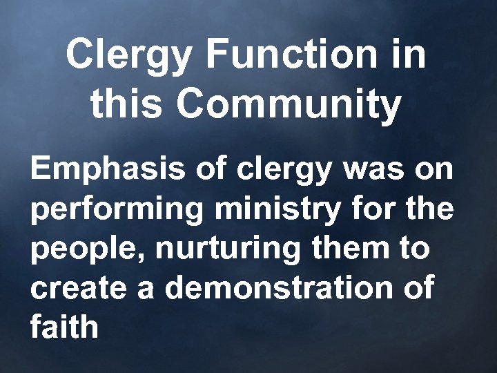 Clergy Function in this Community Emphasis of clergy was on performing ministry for the