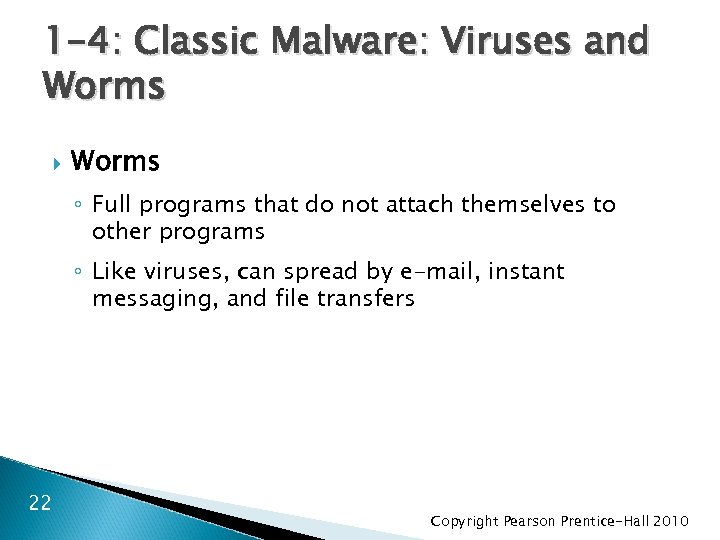 1 -4: Classic Malware: Viruses and Worms ◦ Full programs that do not attach