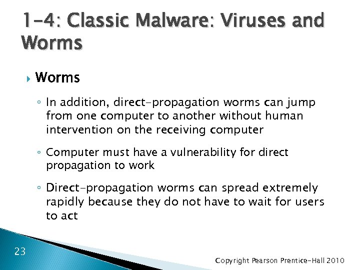 1 -4: Classic Malware: Viruses and Worms ◦ In addition, direct-propagation worms can jump