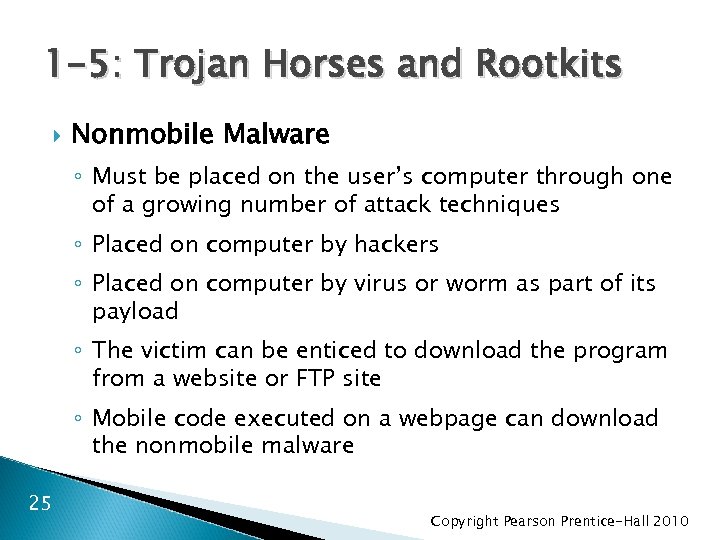 1 -5: Trojan Horses and Rootkits Nonmobile Malware ◦ Must be placed on the