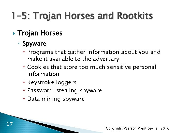 1 -5: Trojan Horses and Rootkits Trojan Horses ◦ Spyware Programs that gather information