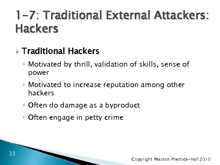 1 -7: Traditional External Attackers: Hackers Traditional Hackers ◦ Motivated by thrill, validation of