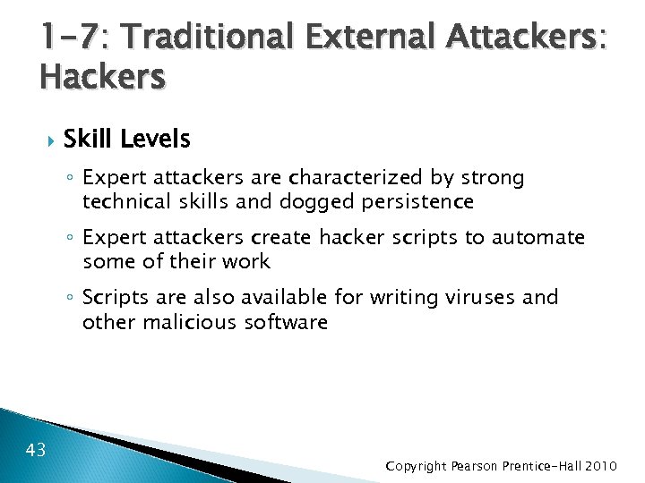 1 -7: Traditional External Attackers: Hackers Skill Levels ◦ Expert attackers are characterized by