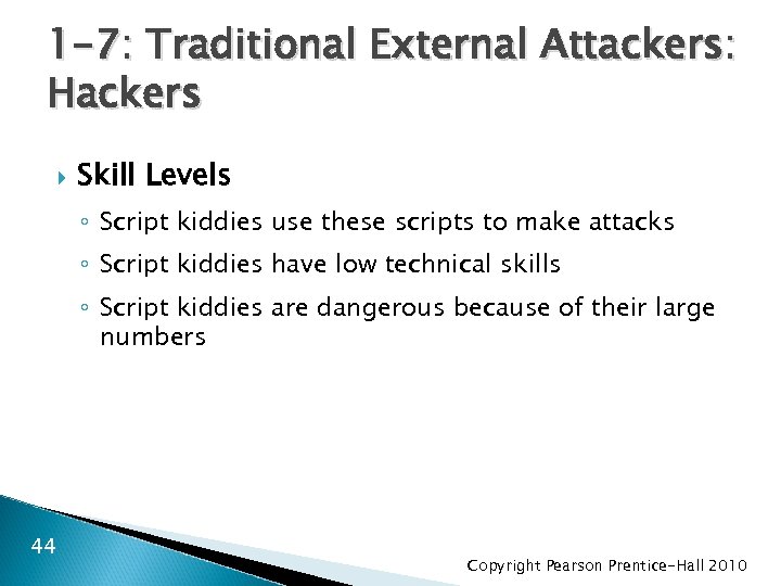 1 -7: Traditional External Attackers: Hackers Skill Levels ◦ Script kiddies use these scripts