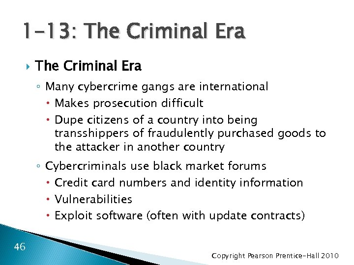 1 -13: The Criminal Era ◦ Many cybercrime gangs are international Makes prosecution difficult