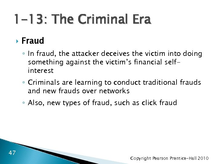 1 -13: The Criminal Era Fraud ◦ In fraud, the attacker deceives the victim