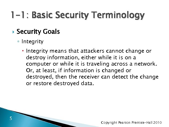 1 -1: Basic Security Terminology Security Goals ◦ Integrity means that attackers cannot change