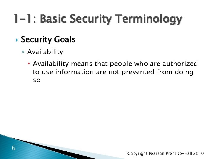 1 -1: Basic Security Terminology Security Goals ◦ Availability means that people who are