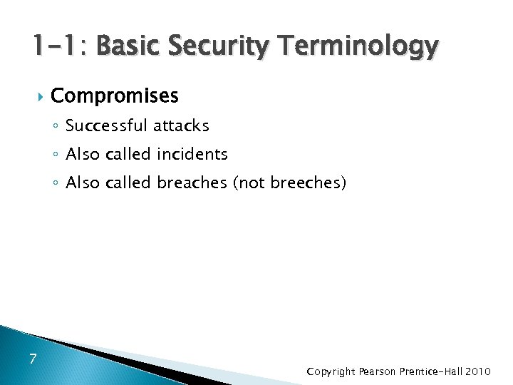 1 -1: Basic Security Terminology Compromises ◦ Successful attacks ◦ Also called incidents ◦