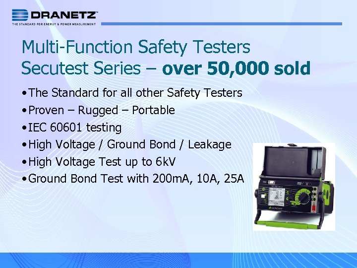 Multi-Function Safety Testers Secutest Series – over 50, 000 sold • The Standard for