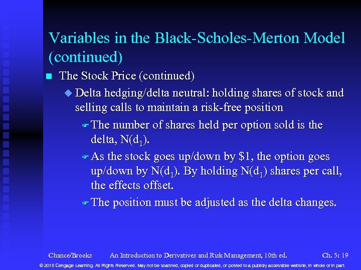 Variables in the Black-Scholes-Merton Model (continued) n The Stock Price (continued) u Delta hedging/delta