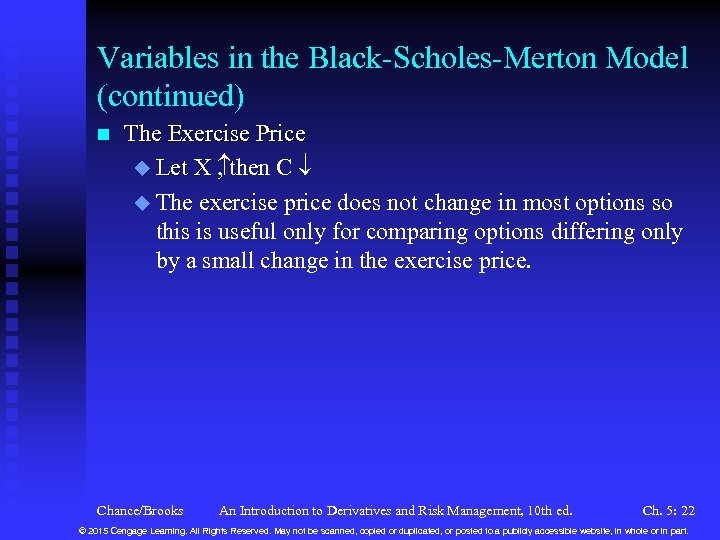 Variables in the Black-Scholes-Merton Model (continued) n The Exercise Price u Let X then