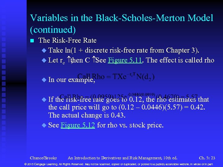 Variables in the Black-Scholes-Merton Model (continued) n The Risk-Free Rate u Take ln(1 +