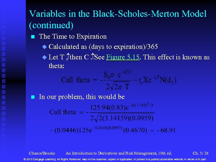 Variables in the Black-Scholes-Merton Model (continued) n The Time to Expiration u Calculated as