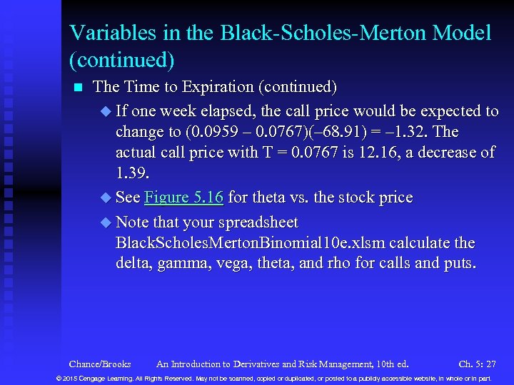 Variables in the Black-Scholes-Merton Model (continued) n The Time to Expiration (continued) u If