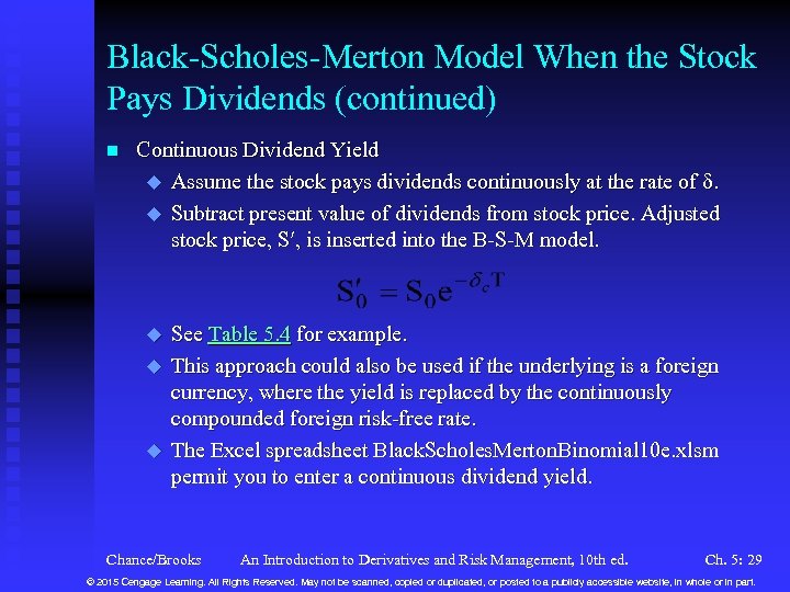 Black-Scholes-Merton Model When the Stock Pays Dividends (continued) n Continuous Dividend Yield u Assume