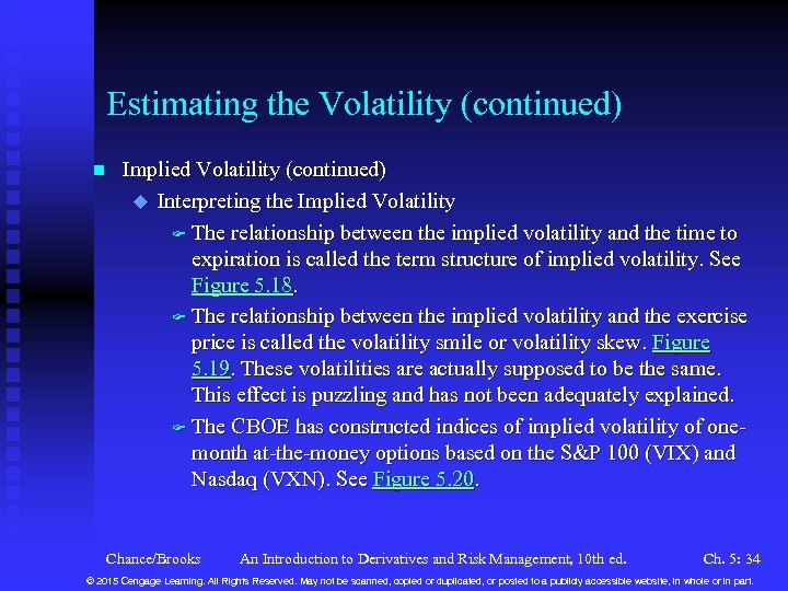 Estimating the Volatility (continued) n Implied Volatility (continued) u Interpreting the Implied Volatility F