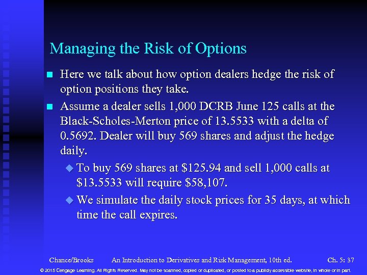 Managing the Risk of Options n n Here we talk about how option dealers