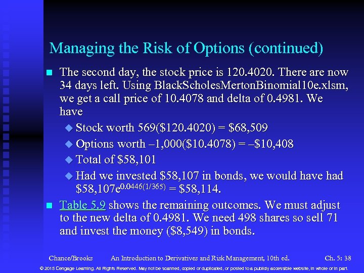 Managing the Risk of Options (continued) n n The second day, the stock price