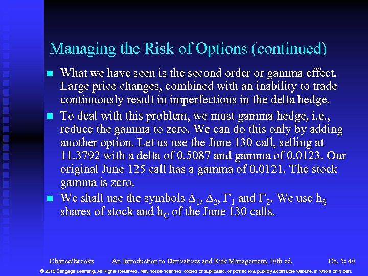 Managing the Risk of Options (continued) n n n What we have seen is