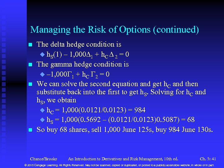 Managing the Risk of Options (continued) n n The delta hedge condition is u