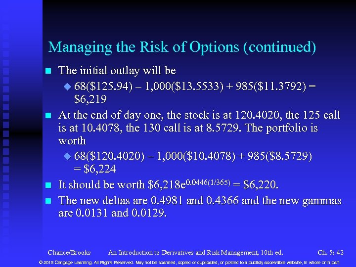 Managing the Risk of Options (continued) n n The initial outlay will be u