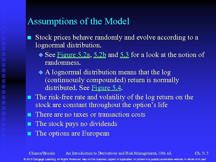 Assumptions of the Model n n n Stock prices behave randomly and evolve according