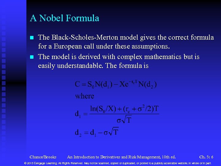 A Nobel Formula n n The Black-Scholes-Merton model gives the correct formula for a