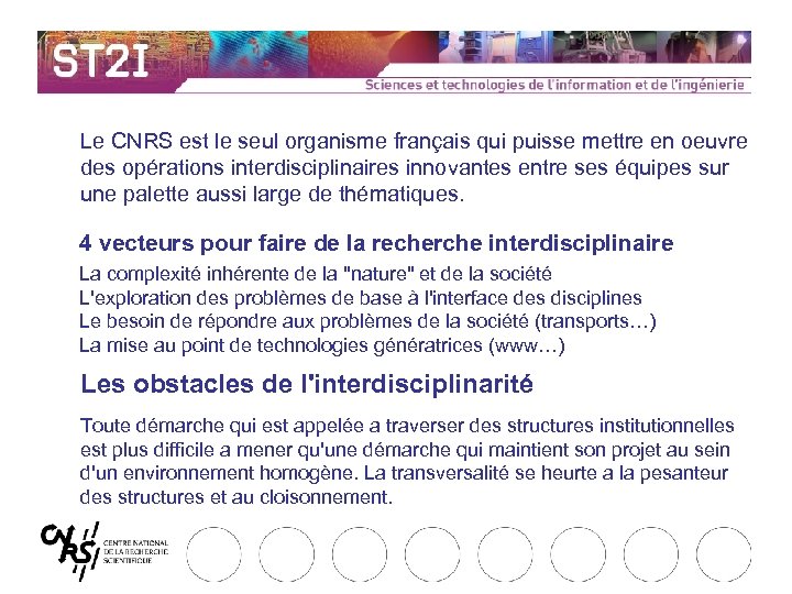 Le CNRS est le seul organisme français qui puisse mettre en oeuvre des opérations