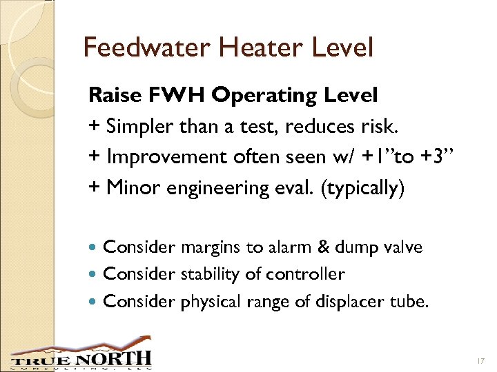 Feedwater Heater Level Raise FWH Operating Level + Simpler than a test, reduces risk.