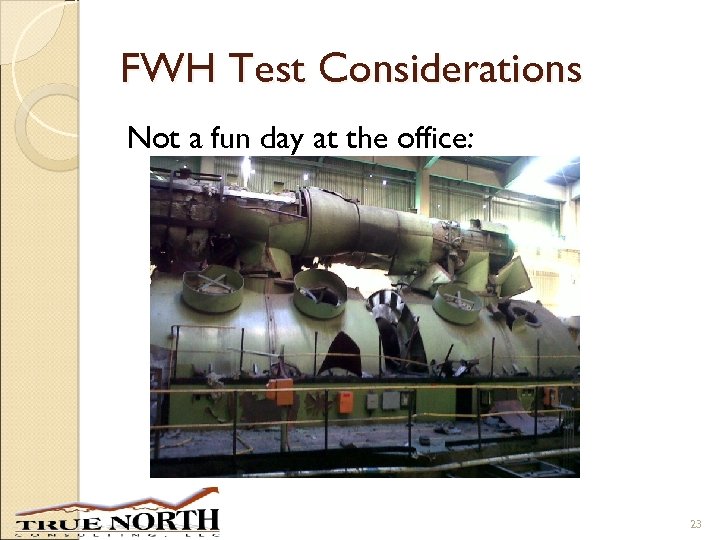 FWH Test Considerations Not a fun day at the office: 23 