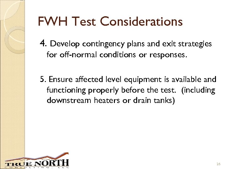 FWH Test Considerations 4. Develop contingency plans and exit strategies for off-normal conditions or