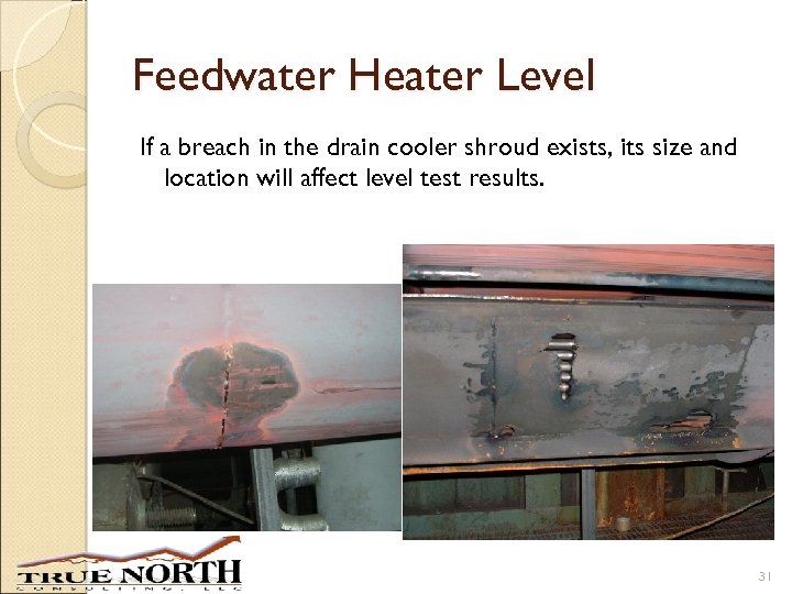 Feedwater Heater Level If a breach in the drain cooler shroud exists, its size