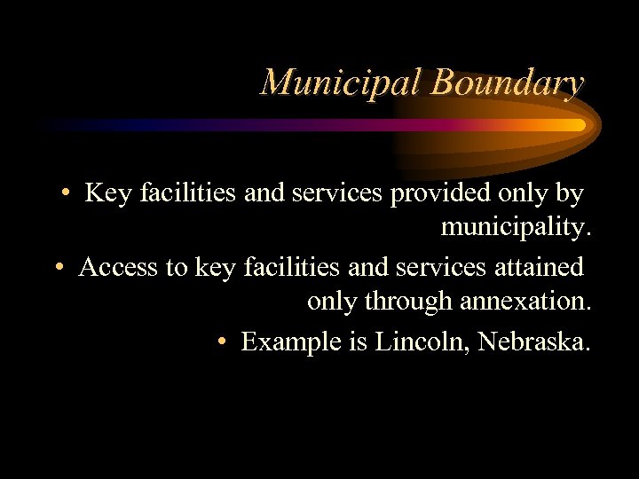 Municipal Boundary • Key facilities and services provided only by municipality. • Access to