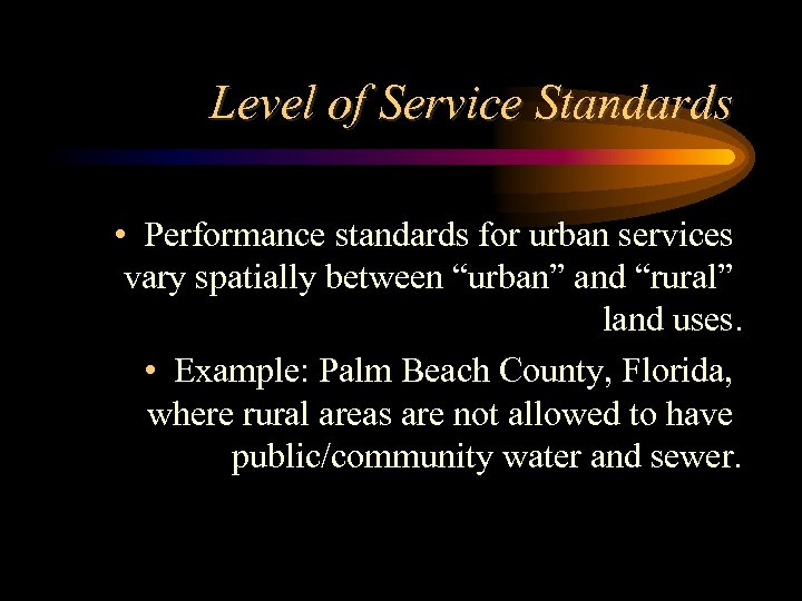 Level of Service Standards • Performance standards for urban services vary spatially between “urban”