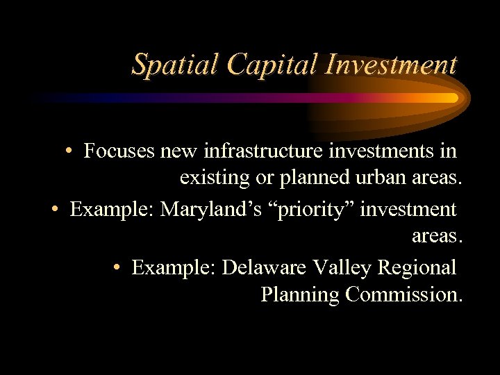 Spatial Capital Investment • Focuses new infrastructure investments in existing or planned urban areas.