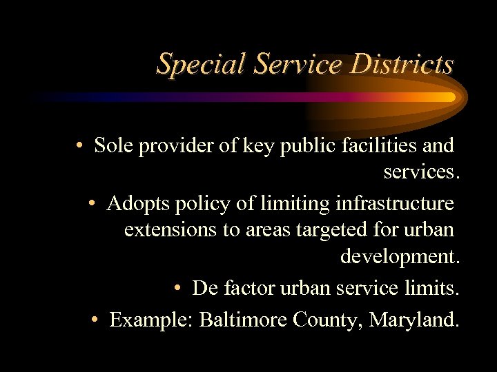 Special Service Districts • Sole provider of key public facilities and services. • Adopts