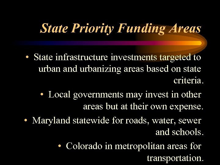 State Priority Funding Areas • State infrastructure investments targeted to urban and urbanizing areas