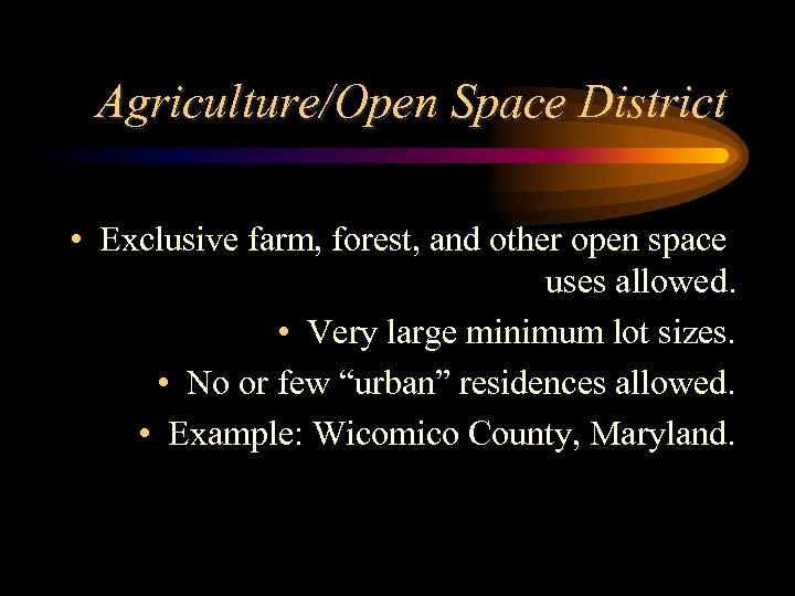 Agriculture/Open Space District • Exclusive farm, forest, and other open space uses allowed. •