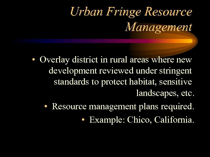 Urban Fringe Resource Management • Overlay district in rural areas where new development reviewed