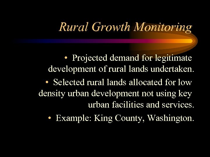 Rural Growth Monitoring • Projected demand for legitimate development of rural lands undertaken. •