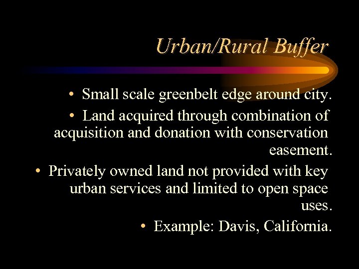 Urban/Rural Buffer • Small scale greenbelt edge around city. • Land acquired through combination