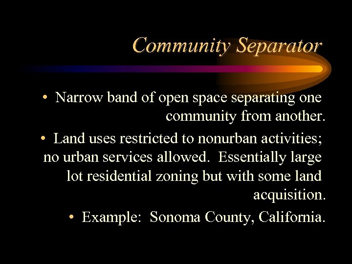 Community Separator • Narrow band of open space separating one community from another. •