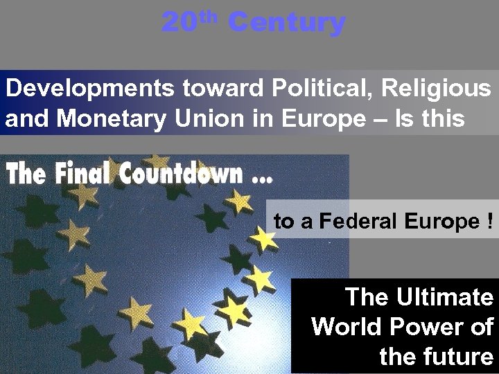 20 th Century Developments toward Political, Religious and Monetary Union in Europe – Is